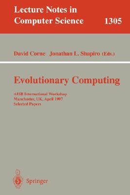 Evolutionary Computing: Aisb International Workshop, Manchester, Uk, April 7-8, 1997. Selected Papers. (Lecture Notes in Computer Science #1305)