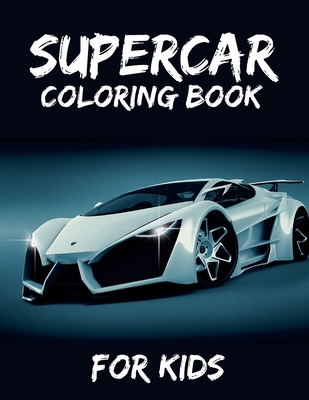 Supercar Coloring Book For Kids: Exotic Luxury Cars Colouring Book For Kids  Ages 8-12. Stress Relief And Relaxation (Paperback), Napa Bookmine