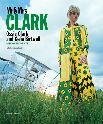 MR & Mrs Clark: Ossie Clark and Celia Birtwell: Fashion and Prints By Ossie Clark (Artist), Celia Birtwell (Artist), Federico Poletti (Editor) Cover Image