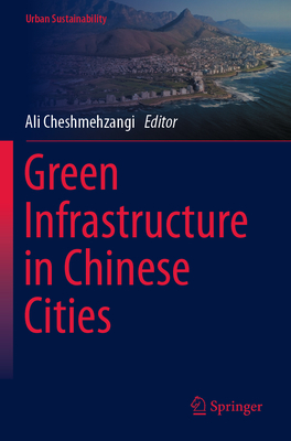 Green Infrastructure in Chinese Cities By Ali Cheshmehzangi (Editor) Cover Image