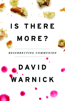 Is There More?: Resurrecting Communion By David Warnick Cover Image