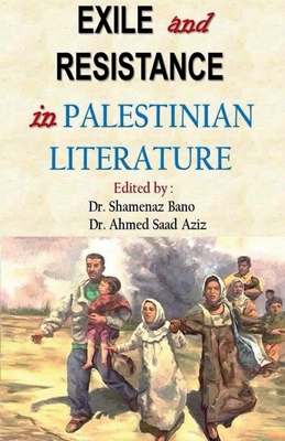 Exile and Resistance in Palestinian literature By Shamenaz Ahmed Cover Image