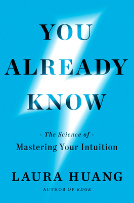 You Already Know: The Science of Mastering Your Intuition By Laura Huang Cover Image