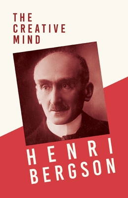 The Creative Mind: With a Chapter from Bergson and his Philosophy by J. Alexander Gunn Cover Image