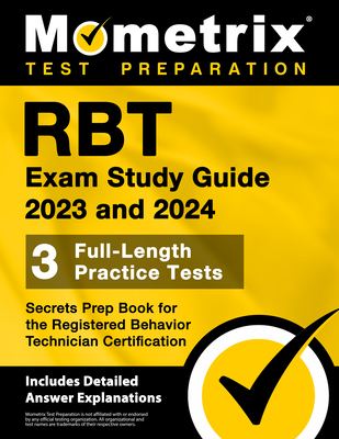 Rbt Exam Study Guide 2023 and 2024 - 3 Full-Length Practice Tests, Secrets Prep Book for the Registered Behavior Technician Certification: [Includes D Cover Image