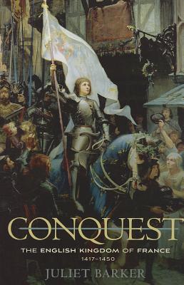 Conquest: The English Kingdom of France, 1417-1450 By Juliet Barker Cover Image