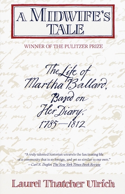 A Midwife's Tale: The Life of Martha Ballard, Based on Her Diary, 1785-1812 (Pulitzer Prize Winner) Cover Image