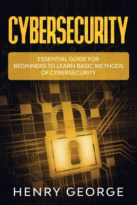 Cybersecurity: Essential Guide for Beginners to Learn Basic Methods of Cybersecurity Cover Image
