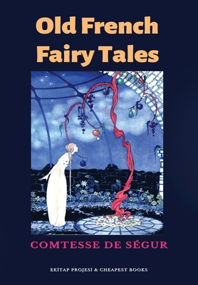 Old French Fairy Tales By Comtesse de Ségur, Virginia Frances Sterrett (Illustrator) Cover Image