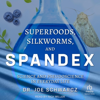 Superfoods, Silkworms, and Spandex: Science and Pseudoscience in Everyday Life Cover Image