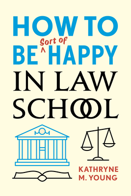 How to Be Sort of Happy in Law School Cover Image