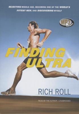 Finding Ultra: Rejecting Middle Age, Becoming One of the World's Fittest Men, and Discovering Myself Cover Image