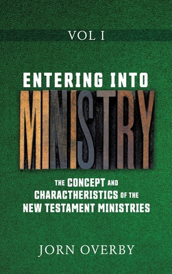 Entering Into Ministry Vol I: The Concept and Charactheristics of the New Testament Ministries Cover Image