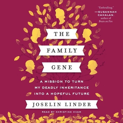 The Family Gene: A Mission to Turn My Deadly Inheritance Into a Hopeful Future By Joselin Linder, Khristine Hvam (Read by) Cover Image