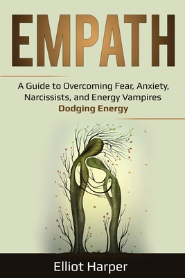 Empath: A Guide to Overcoming Fear, Anxiety, Narcissists, and Energy Vampires - Dodging Energy Cover Image