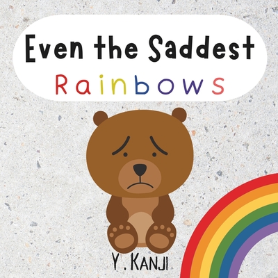 Even the Saddest Rainbows: A Book About Grief and Loss Cover Image