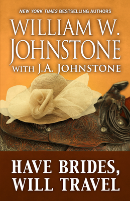 Have Brides, Will Travel By William W. Johnstone, J. A. Johnstone Cover Image
