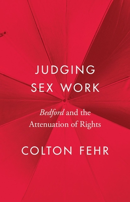 Judging Sex Work: Bedford and the Attenuation of Rights (Landmark Cases in Canadian Law)