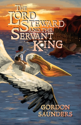 The Lord Steward and the Servant King By Gordon Saunders, Anna Coleman (Illustrator) Cover Image
