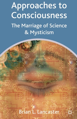 Approaches to Consciousness: The Marriage of Science and Mysticism By B. Les Lancaster Cover Image