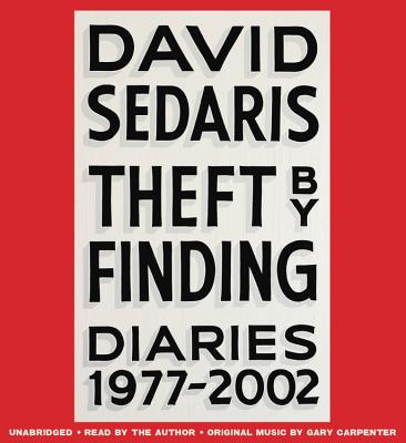 Theft by Finding: Diaries (1977-2002) By David Sedaris, David Sedaris (Read by), Gary Carpenter (By (composer)) Cover Image