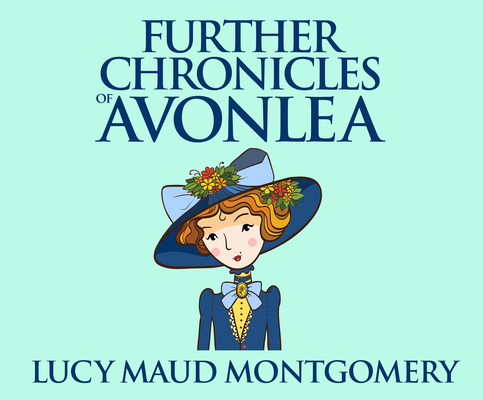 Further Chronicles of Avonlea (Anne of Green Gables #10) By L. M. Montgomery, Kate Handford (Read by) Cover Image