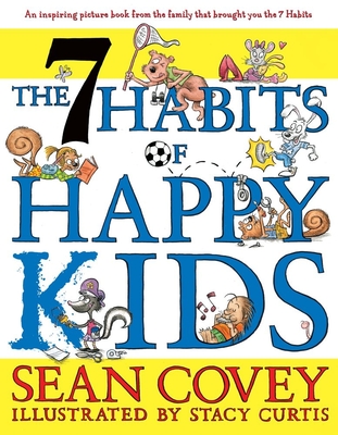The 7 Habits of Happy Kids By Sean Covey, Stacy Curtis (Illustrator) Cover Image