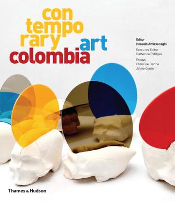 Contemporary Art Colombia By Hossein Amirsadeghi, Catherine Petitgas Cover Image