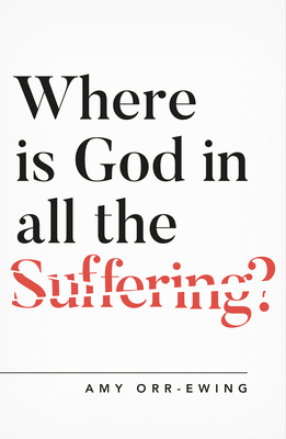 Where Is God in All the Suffering? By Amy Orr Ewing Cover Image