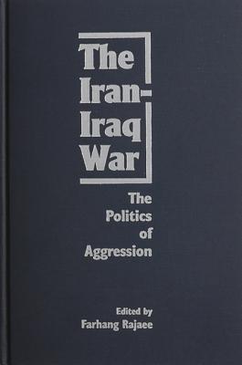 The Iran-Iraq War: The Politics of Aggression (Hardcover) | Malaprop's ...