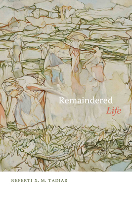 Remaindered Life By Neferti Xina M. Tadiar Cover Image