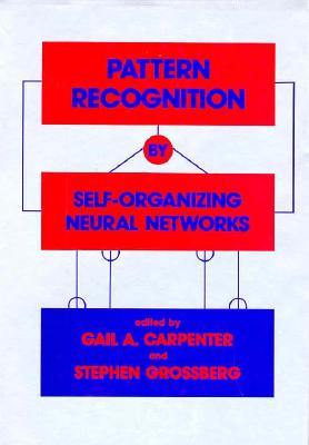 Pattern Recognition by Self-Organizing Neural Networks (Bradford Books) Cover Image