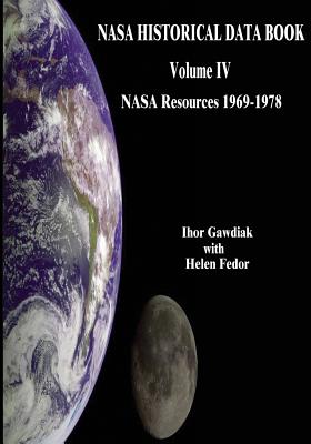 NASA Historical Data Book: Volume IV: NASA Resources 1969-1978 (NASA History)