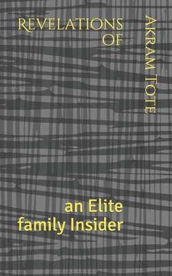 Revelations of: an Elite family Insider By Akram Tote Cover Image