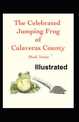 The Celebrated Jumping Frog of Calaveras County Illustrated