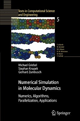 Numerical Simulation in Molecular Dynamics: Numerics, Algorithms, Parallelization, Applications (Texts in Computational Science and Engineering #5)