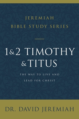 1 and 2 Timothy and Titus: The Way to Live and Lead for Christ By David Jeremiah Cover Image