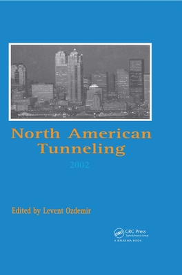 North American Tunneling 2002: Proceedings of the Nat Conference, Seattle, 18-22 May 2002 By Levent Ozdemir (Editor) Cover Image