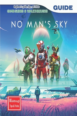 No Man's Sky: The Complete Guide & Walkthrough with Tips &Tricks Cover Image