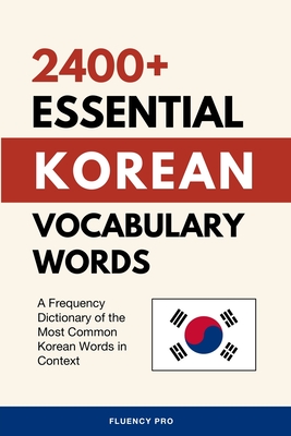 2400+ Essential Korean Vocabulary Words: A Frequency Dictionary of the Most Common Korean Words in Context Cover Image