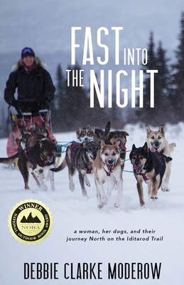 Fast Into the Night: A Woman, Her Dogs, and Their Journey North on the Iditarod Trail By Debbie Clarke Moderow Cover Image