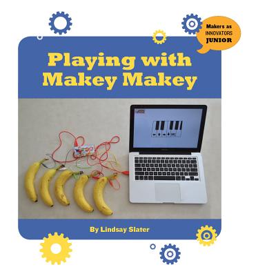 Playing with Makey Makey (21st Century Skills Innovation Library: Makers as Innovators) By Lindsay Slater Cover Image
