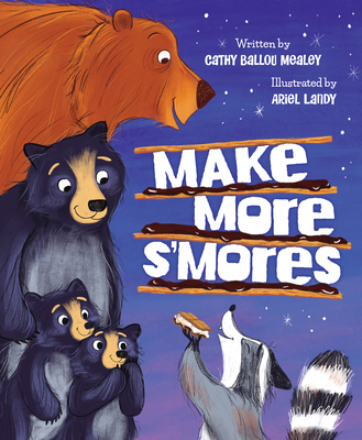 Make More s'Mores By Cathy Ballou Mealey, Ariel Landy (Illustrator) Cover Image