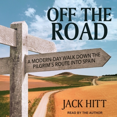 Off the Road: A Modern-Day Walk Down the Pilgrim's Route Into Spain Cover Image