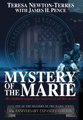 Mystery of the Marie: My Childhood Tragedy That Surfaced a Cold War Secret - 60th Anniversary Extended Edition By Teresa Newton-Terres, James H. Pence Cover Image
