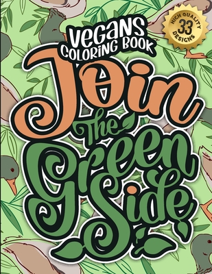 Vegans Coloring Book: Join The Green Side: Humorous Sarcastic Sayings Colouring Gift Book For Adults (Vegans Snarky Gag Gift Book) Cover Image