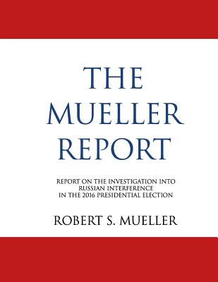 The Mueller Report: Report On The Investigation Into Russian Interference In The 2016 Presidential Election (Redacted) Cover Image