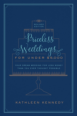 Priceless Weddings for Under $5,000 (Revised Edition): Your Dream Wedding for Less Money Than You Ever Thought Possible