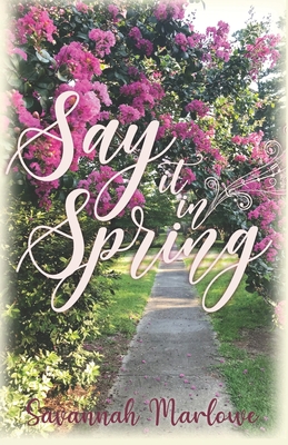 Say It In Spring: A Second Chance Romance