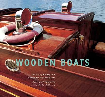 Wooden Boats: The Art of Loving and Caring for Wooden Boats By Andreas af Malmborg, Ola Husberg (By (photographer)) Cover Image